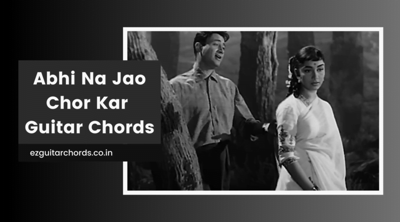 abhi na jao chhod kar chords