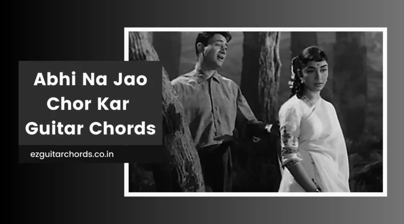 abhi na jao chhod kar chords