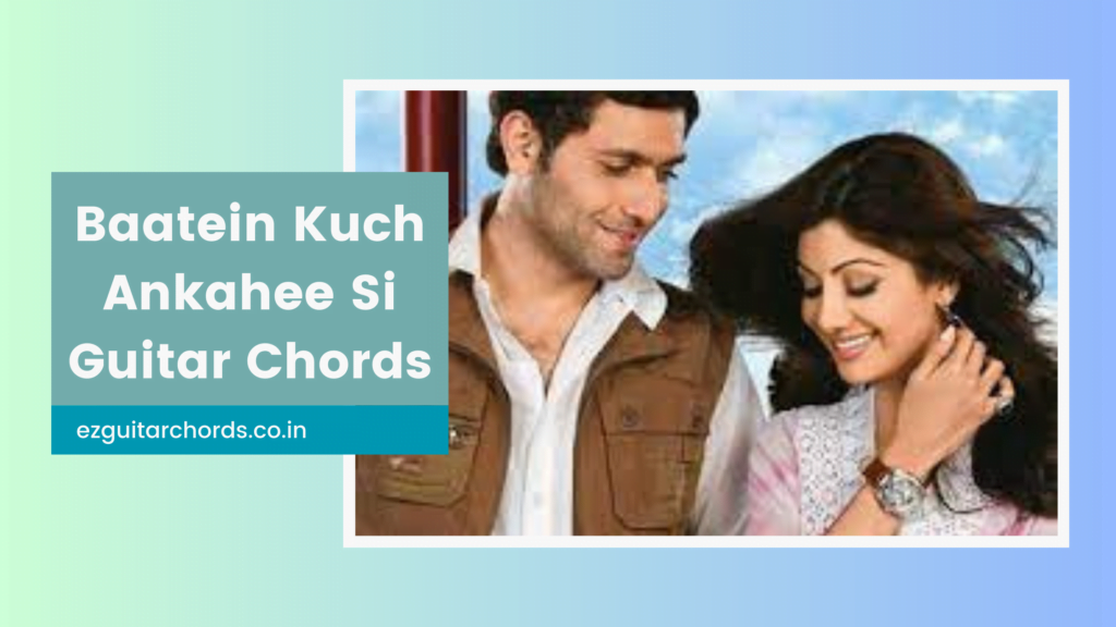 baatein kuch ankahee si chords