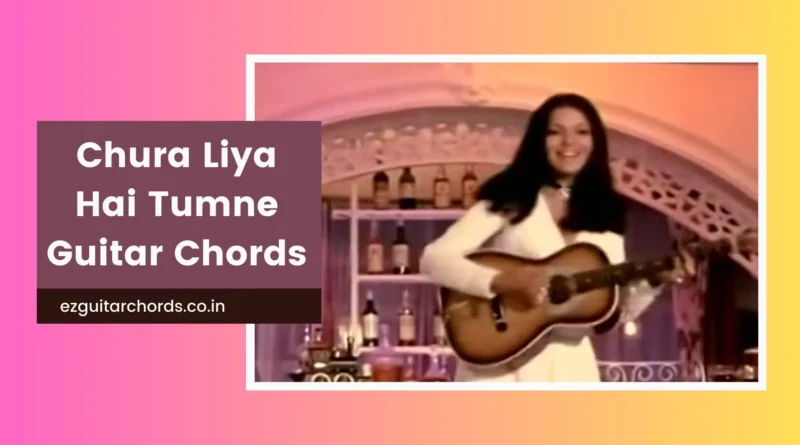 Chura Liya Hai Tumne Jo Dil Ko chords