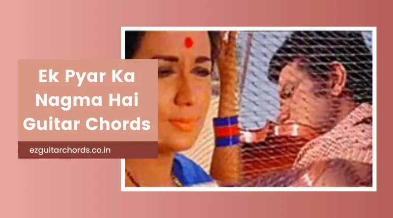 ek pyar ka nagma hai chords
