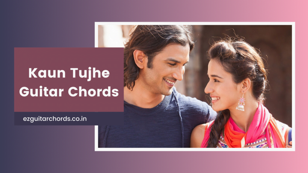kaun tujhe chords