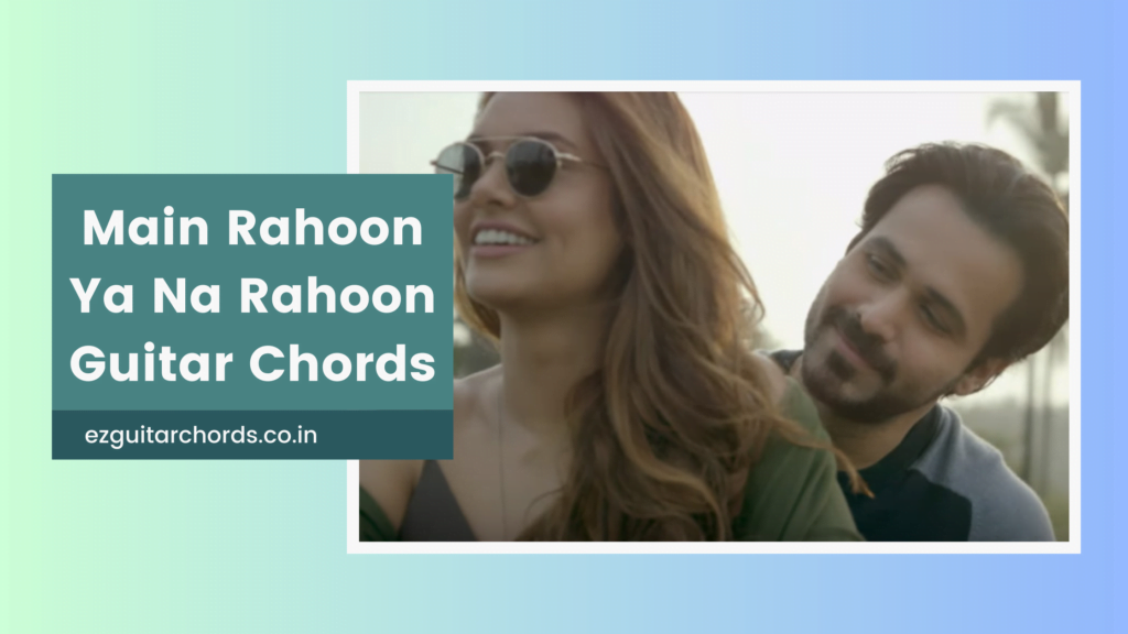 main rahoon ya na rahoon chords