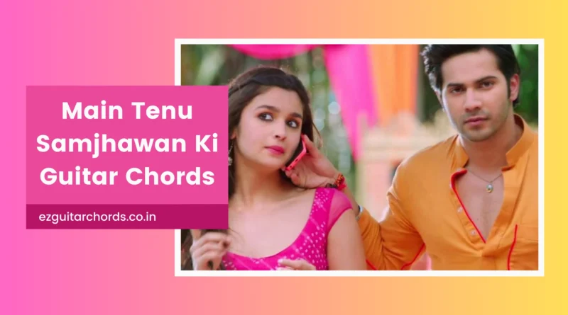 Main Tenu Samjhawan chords