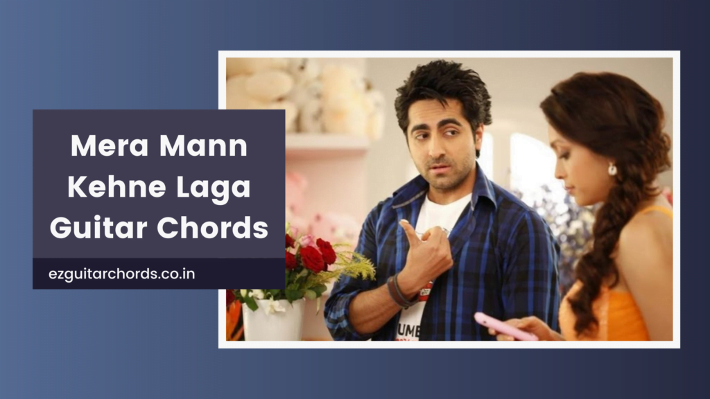 mera mann kehne laga chords
