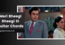 meri bheegi bheegi si chords