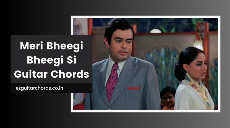 meri bheegi bheegi si chords