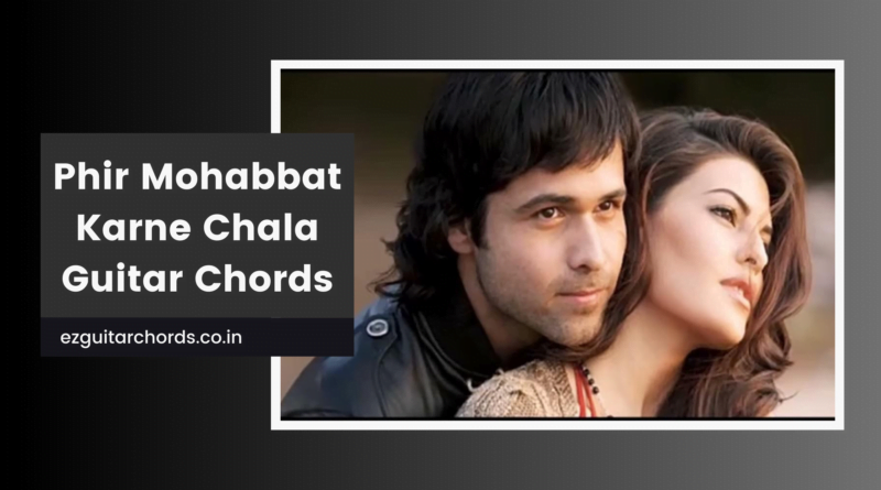 phir mohabbat karne chala chords