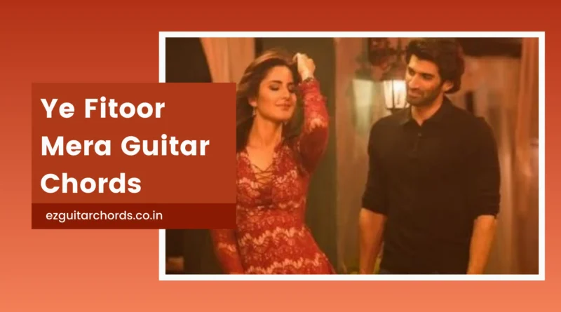 yeh fitoor mera chords