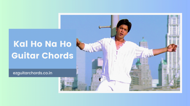 kal ho na ho chords