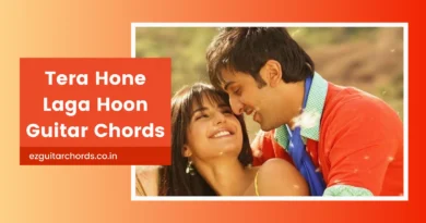Tera Hone Laga Hoon Chords | Easy Version (Capo on 1st Fret) tera hone laga hoon chords