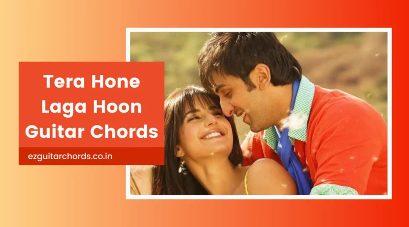 tera hone laga hoon chords