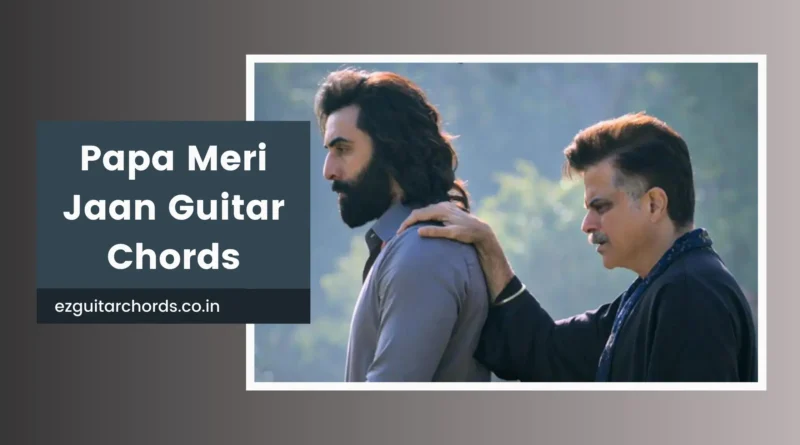 papa meri jaan chords