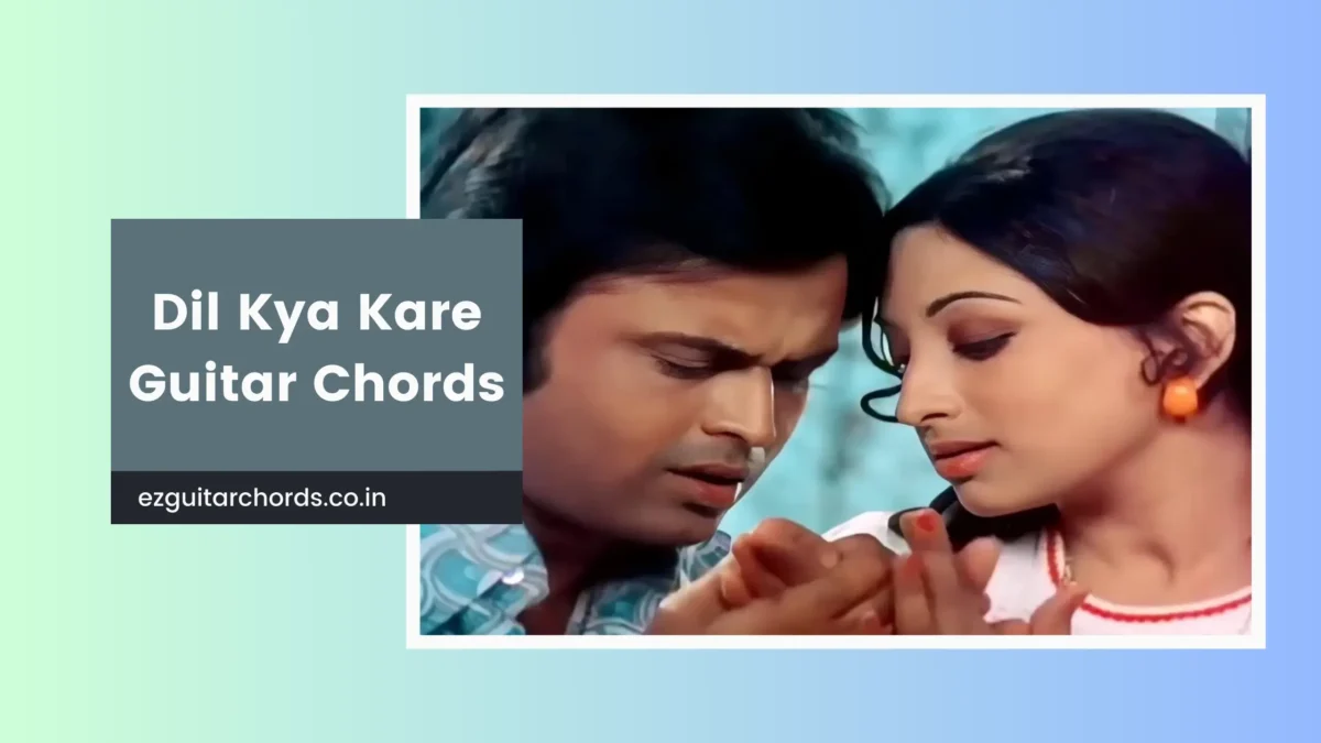 dil kya kare chords