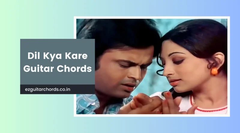 dil kya kare chords