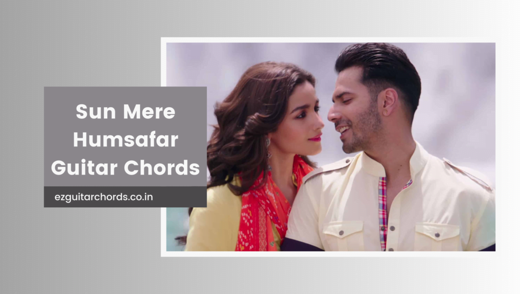 Sun Hum Humsafar Chords By Akhil | Badrinath Ki Dulhania
