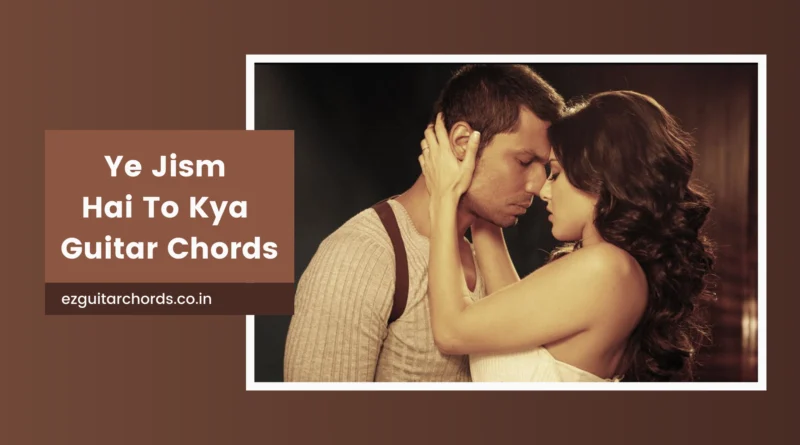 yeh jism hai toh kya chords