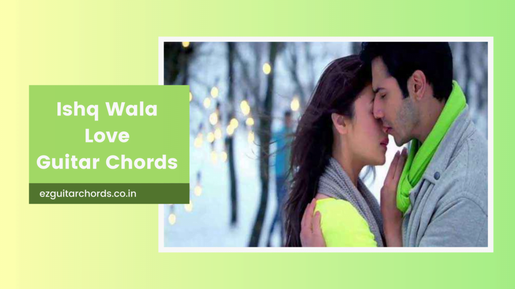 ishq wala love chords