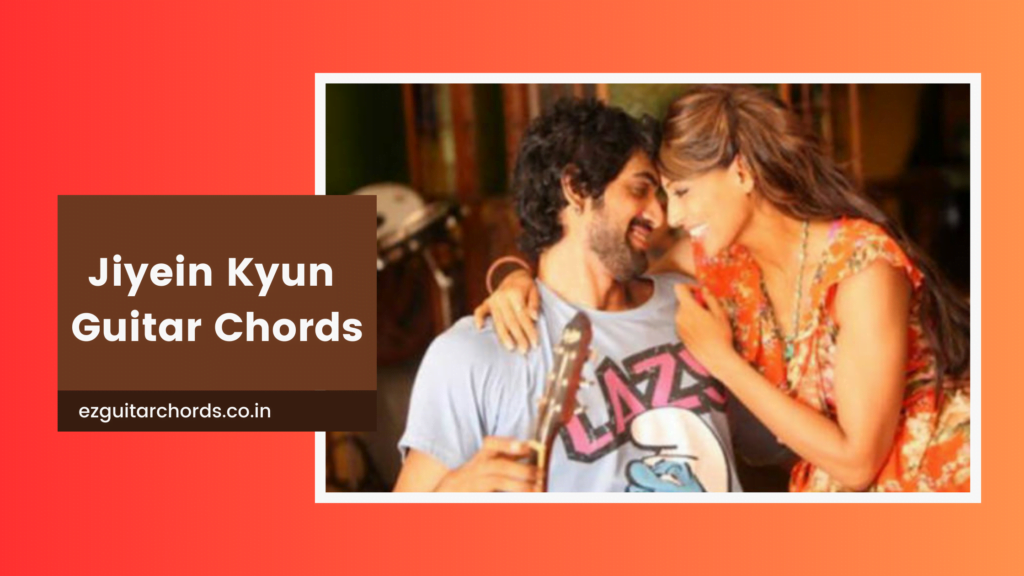 jiyein kyun chords