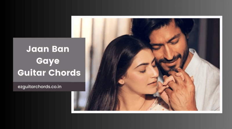 jaan ban gaye chords