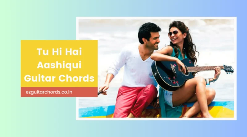 tu hi hai aashiqui chords