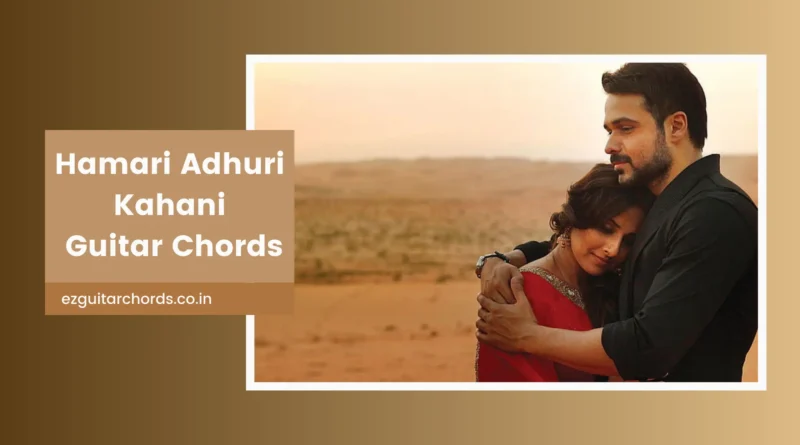 hamari adhuri kahani chords