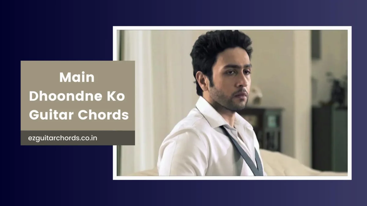 main dhoondne ko chords