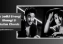 Ek Ladki Bheegi Bhaagi Si chords