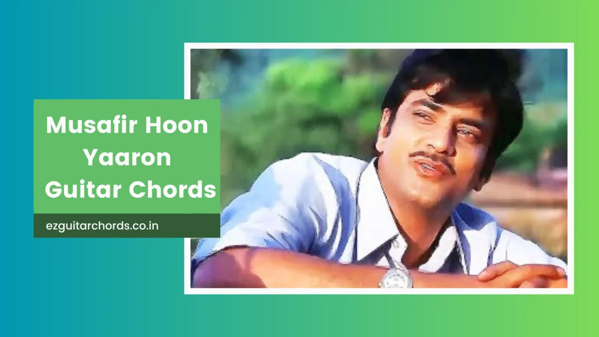 musafir hoon yaaron chords