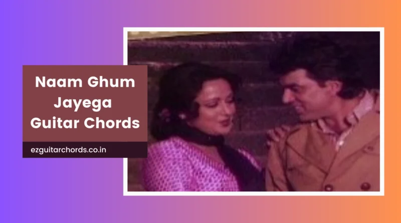 Naam Gum Jayega chords