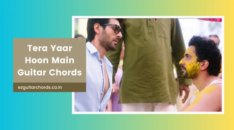 Tera Yaar Hoon Main chords