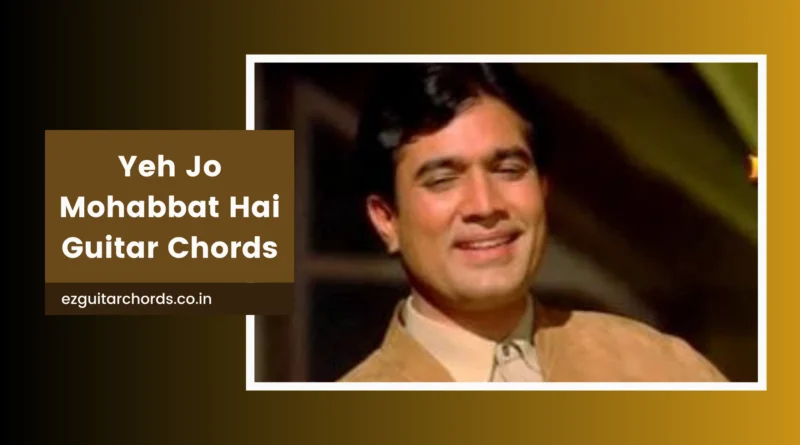 Yeh Jo Mohabbat Hai chords